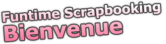 Bievenue au site internet de Funtime Scrapbooking!