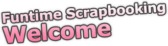 Welcome to funtime scrapbooking web site!